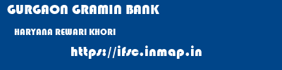 GURGAON GRAMIN BANK  HARYANA REWARI KHORI   ifsc code